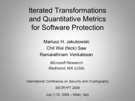 Iterated Transformations and Quantitative Metrics for Software Protection International Conference on Security and Cryptography SECRYPT 2009 July 7-10,