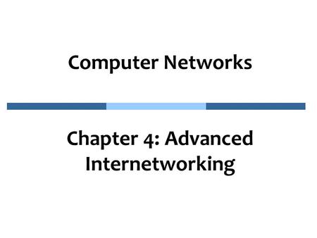 Computer Networks Chapter 4: Advanced Internetworking.
