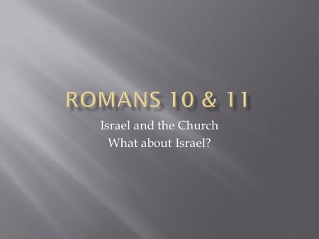 Israel and the Church What about Israel?.  Paul was truly saddened over the spiritual state of the Jews.