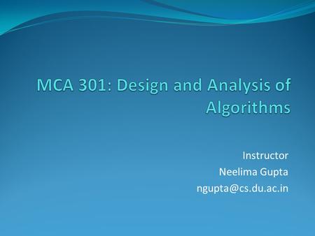 Instructor Neelima Gupta Table of Contents Graph Algorithms Thanks to: Sunaina Kalucha (29) (MCS '11)