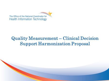 Quality Measurement – Clinical Decision Support Harmonization Proposal.