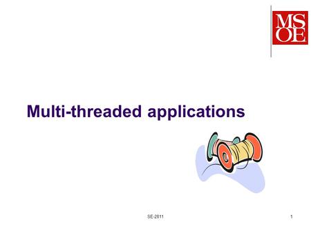Multi-threaded applications SE-28111. SE-2811 Dr. Mark L. Hornick 2 What SE1011 students are told… When the main() method is called, the instructions.