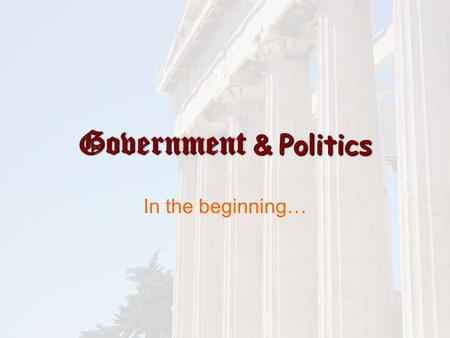 Government & Politics In the beginning… The Primary Functions of Government …… Or so the man tells you! 1. Maintaining Internal Order and External Security.