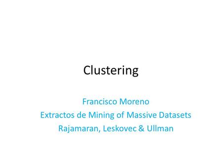 Clustering Francisco Moreno Extractos de Mining of Massive Datasets