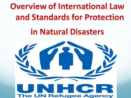 Overview of International Law and Standards for Protection
