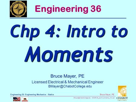 ENGR-36_Lec-07_Moments_Intro.ppt 1 Bruce Mayer, PE Engineering-36: Engineering Mechanics - Statics Bruce Mayer, PE Licensed Electrical.