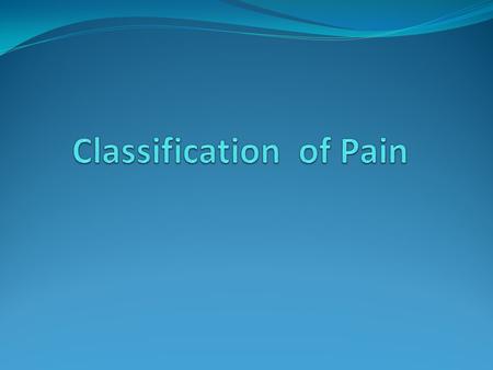 Pain is generally described as an unpleasant sensation. Pain is the reason for initial contact with any physician For the vast majority of medical problems,
