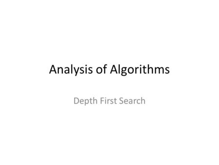 Analysis of Algorithms Depth First Search. Graph A representation of set of objects Pairs of objects are connected Interconnected objects are called “vertices.