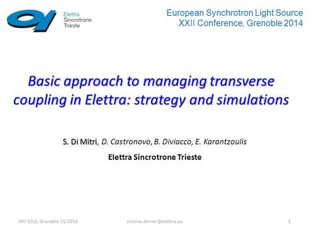 XXII ESLS, Grenoble Basic approach to managing transverse coupling in Elettra: strategy and simulations S. Di Mitri S.