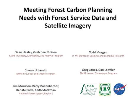 Meeting Forest Carbon Planning Needs with Forest Service Data and Satellite Imagery Sean Healey, Gretchen Moisen RMRS Inventory, Monitoring, and Analysis.