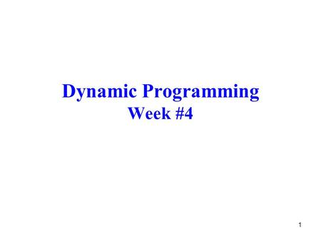 1 Dynamic Programming Week #4. 2 Introduction Dynamic Programming (DP) –refers to a collection of algorithms –has a high computational complexity –assumes.