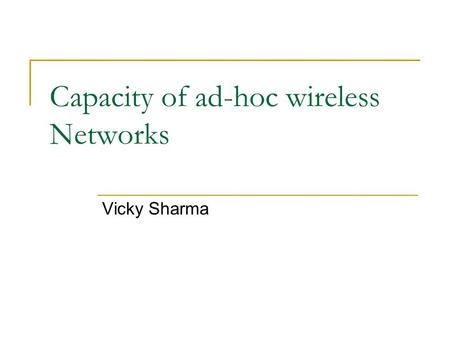 Capacity of ad-hoc wireless Networks Vicky Sharma.