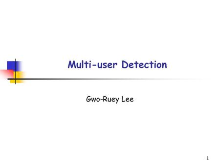 1 Multi-user Detection Gwo-Ruey Lee. Wireless Access Tech. Lab. CCU Wireless Access Tech. Lab. 2 Outlines Multiple Access Communication Synchronous CDMA.