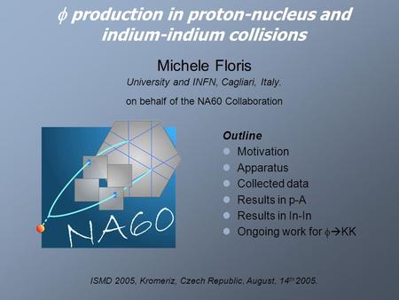  production in proton-nucleus and indium-indium collisions Michele Floris University and INFN, Cagliari, Italy. on behalf of the NA60 Collaboration ISMD.