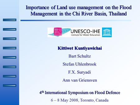 Importance of Land use management on the Flood Management in the Chi River Basin, Thailand Kittiwet Kuntiyawichai Bart Schultz Stefan Uhlenbrook F.X. Suryadi.