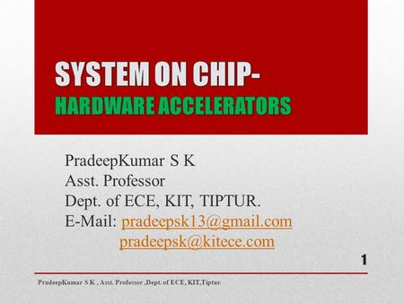 PradeepKumar S K Asst. Professor Dept. of ECE, KIT, TIPTUR.    PradeepKumar S K, Asst.