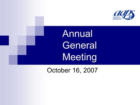 Annual General Meeting October 16, 2007. Call to Order I now call this meeting to order.