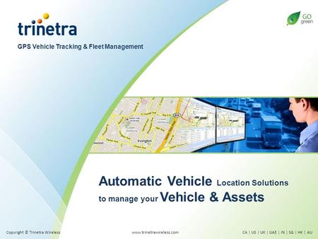 GPS Vehicle Tracking & Fleet Management Automatic Vehicle Location Solutions to manage your Vehicle & Assets www.trinetrawireless.comCA | US | UK | UAE.