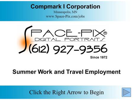 Compmark I Corporation Minneapolis, MN www.Space-Pix.com/jobs Click the Right Arrow to Begin Summer Work and Travel Employment Since 1972.