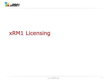 Www.xRM1.com xRM1 Licensing v057. www.xRM1.com CRM-Project – License Types * functionality depending on license type.