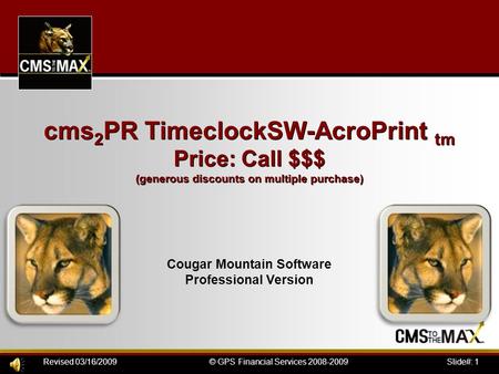 Slide#: 1© GPS Financial Services 2008-2009Revised 03/16/2009 cms 2 PR TimeclockSW-AcroPrint tm Price: Call $$$ (generous discounts on multiple purchase)