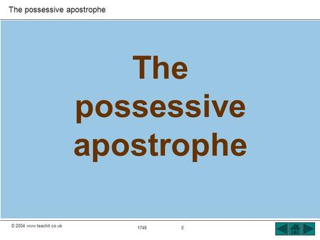 © 2004 www.teachit.co.uk The possessive apostrophe 1748 0 The possessive apostrophe.