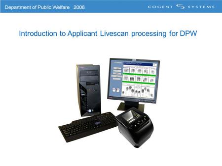 Introduction to Applicant Livescan processing for DPW.