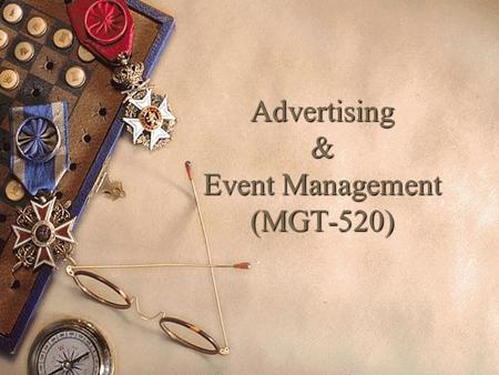 Advertising & Event Management (MGT-520). ADVERTISING AND EVENT MANAGEMENT M R. A BID S AEED (Assistant Professor) Department of Management Sciences COMSATS.
