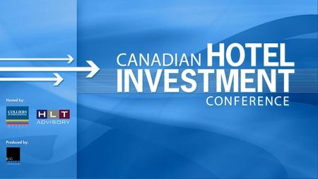 Sick Patient or Post-Mortem? Diagnosing the Canadian Hotel Investment Industry What Will It Take To Survive? Moderator: Lyle Hall, HLT Advisory Inc. Panel: