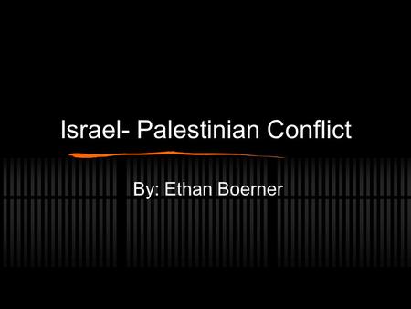 Israel- Palestinian Conflict By: Ethan Boerner. Can the teenagers of Israel and Palestine recover from the violence they have faced all there lives No.