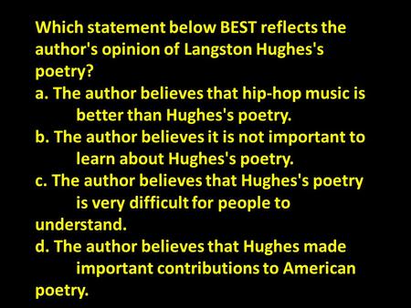 Which statement below BEST reflects the author's opinion of Langston Hughes's poetry? a. The author believes that hip-hop music is better than Hughes's.