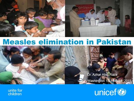 1 Dr. Azhar Abid Raza Washington 13-14 Sept 2011 Measles elimination in Pakistan.