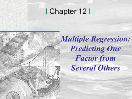 Irwin/McGraw-Hill © Andrew F. Siegel, 1997 and 2000 12-1 l Chapter 12 l Multiple Regression: Predicting One Factor from Several Others.