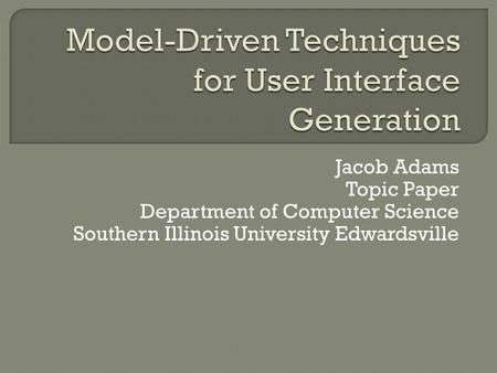 Jacob Adams Topic Paper Department of Computer Science Southern Illinois University Edwardsville.