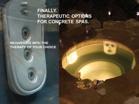 FINALLY. THERAPEUTIC OPTIONS FOR CONCRETE SPAS.. Paramount JetPaks Introducing an unrivaled concept in concrete spa technology Paramount JetPak benefits: