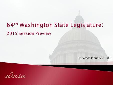 Updated: January 7, 2015.  2014 Election Update  WASA 2015 Legislative Platform ◦ Comply with the Paramount Duty  McCleary v. State Implementation.