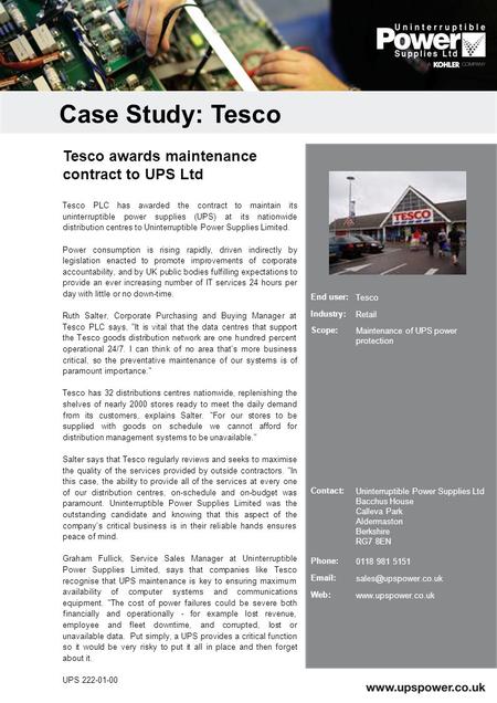 Tesco PLC has awarded the contract to maintain its uninterruptible power supplies (UPS) at its nationwide distribution centres to Uninterruptible Power.