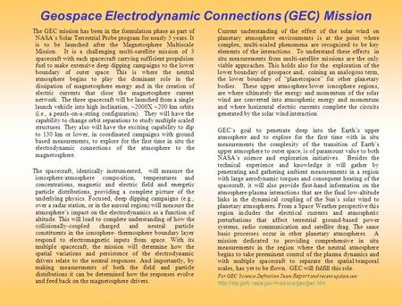 Geospace Electrodynamic Connections (GEC) Mission The GEC mission has been in the formulation phase as part of NASA’s Solar Terrestrial Probe program for.