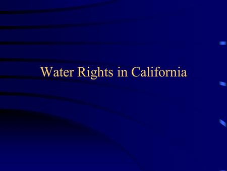 Water Rights in California. Types of Surface Water Rights Pueblo Riparian Federal Reserved Appropriative –Pre-1914 –Post-1914 Prescriptive Adjudicated.