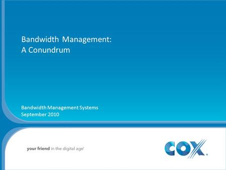 Bandwidth Management: A Conundrum Bandwidth Management Systems September 2010.