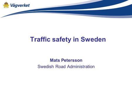 Traffic safety in Sweden Mats Petersson Swedish Road Administration.