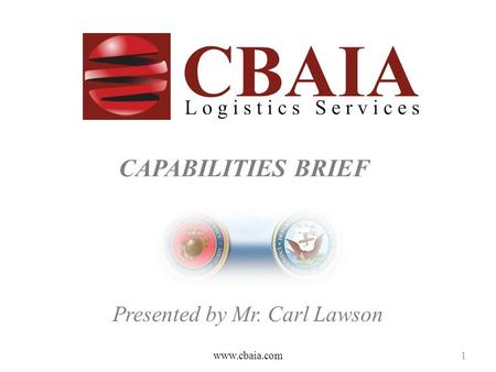 CAPABILITIES BRIEF Presented by Mr. Carl Lawson www.cbaia.com1.