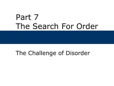 Part 7 The Search For Order The Challenge of Disorder.