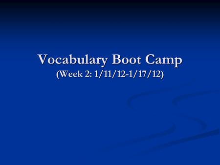 Vocabulary Boot Camp (Week 2: 1/11/12-1/17/12). Week Two Vocabulary component thorough component thorough except* paramount except* paramount accept*
