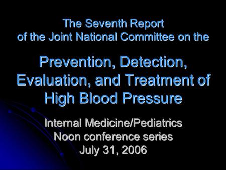 The Seventh Report of the Joint National Committee on the Prevention, Detection, Evaluation, and Treatment of High Blood Pressure Internal Medicine/Pediatrics.