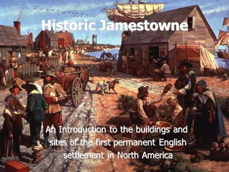 Historic Jamestowne An Introduction to the buildings and sites of the first permanent English sites of the first permanent English settlement in North.