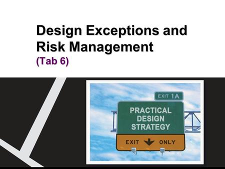 Design Exceptions and Risk Management (Tab 6). Roles and Responsibilities 2Design Exceptions and Risk Management At the end of this module, participants.