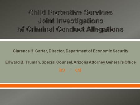  Clarence H. Carter, Director, Department of Economic Security Edward B. Truman, Special Counsel, Arizona Attorney General’s Office 1.