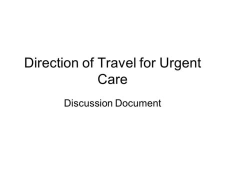 Direction of Travel for Urgent Care