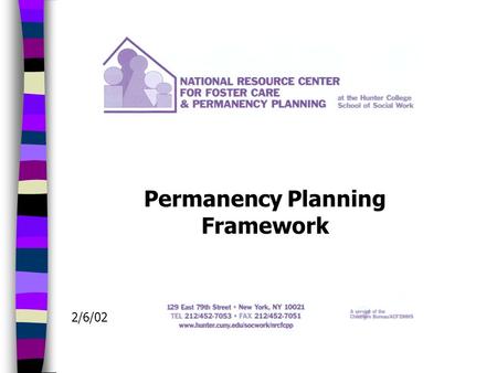 Permanency Planning Framework 2/6/02. Permanency Planning Framework Reasonable Efforts Least Restrictive Maintain Connections & Continuity Assessments.